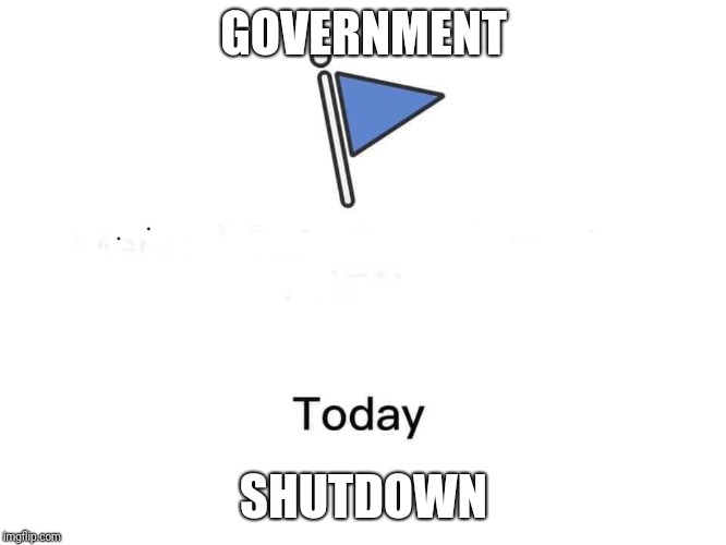 Marked safe from | GOVERNMENT; SHUTDOWN | image tagged in marked safe from | made w/ Imgflip meme maker