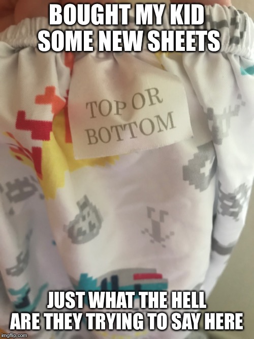 How come my sheets don’t say that | BOUGHT MY KID SOME NEW SHEETS; JUST WHAT THE HELL ARE THEY TRYING TO SAY HERE | image tagged in meme,funny,stupid,target | made w/ Imgflip meme maker