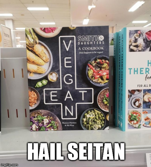 In Seitan we trust | HAIL SEITAN | image tagged in vegan,vegetarian,food memes,hail | made w/ Imgflip meme maker