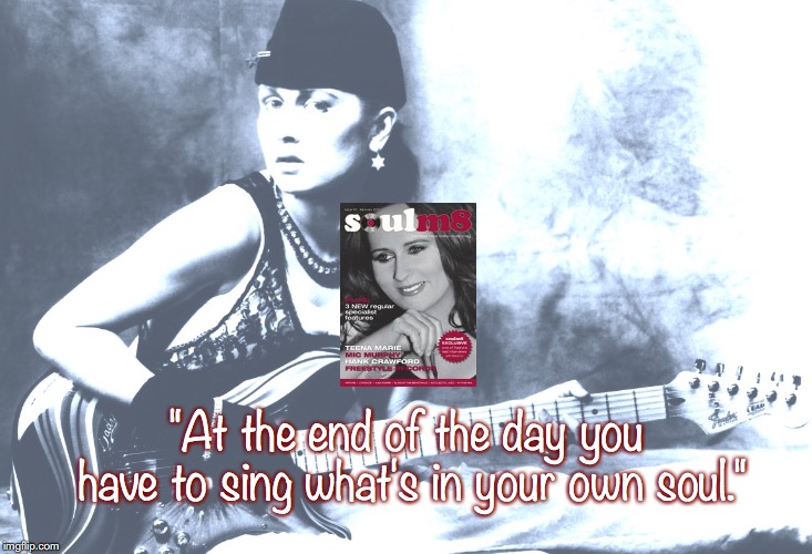 Teena Marie | "At the end of the day you have to sing what's in your own soul." | image tagged in music,pop music,quotes,80s music | made w/ Imgflip meme maker
