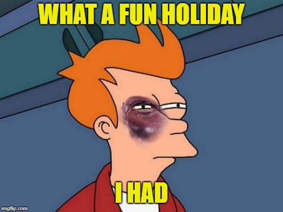 Futurama Fry Meme | WHAT A FUN HOLIDAY I HAD | image tagged in memes,futurama fry | made w/ Imgflip meme maker