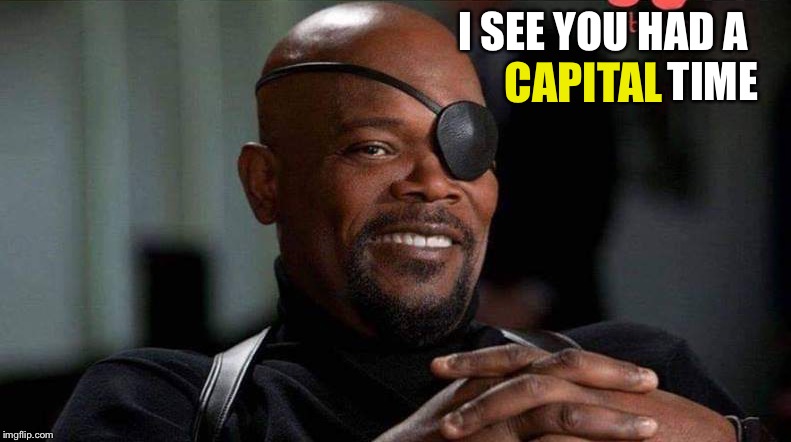 I SEE YOU HAD A                          TIME CAPITAL | made w/ Imgflip meme maker