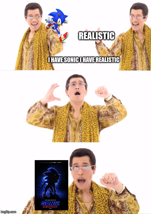 PPAP Meme | REALISTIC; I HAVE SONIC I HAVE REALISTIC | image tagged in memes,ppap | made w/ Imgflip meme maker
