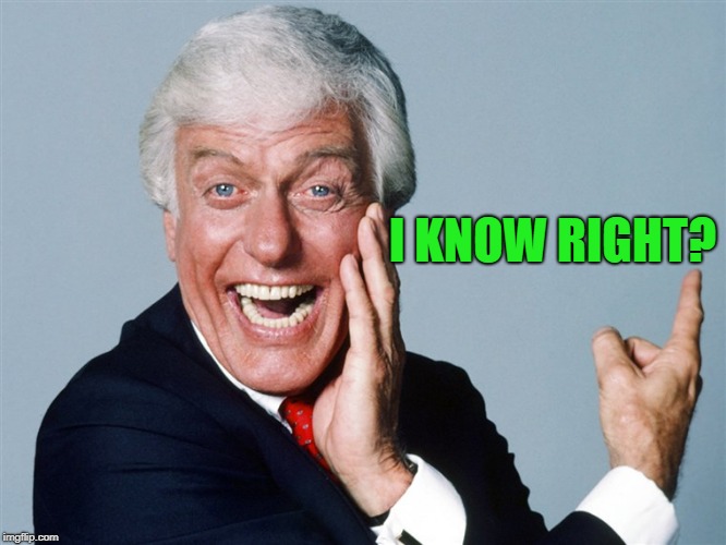 laughing dick van dyke | I KNOW RIGHT? | image tagged in laughing | made w/ Imgflip meme maker