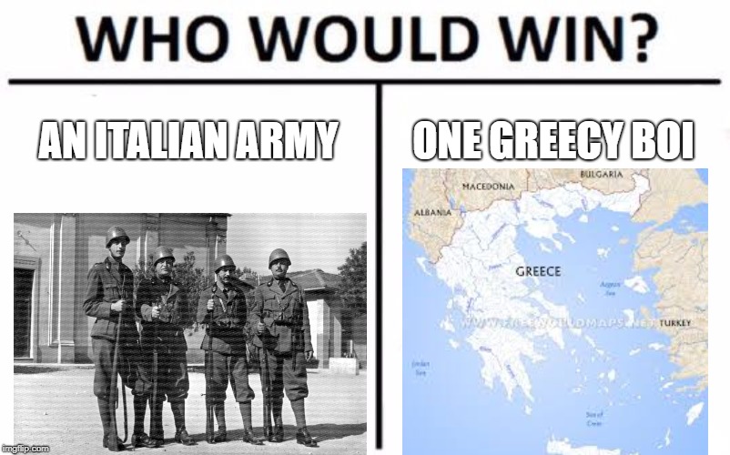 Who Would Win? | AN ITALIAN ARMY; ONE GREECY BOI | image tagged in memes,who would win | made w/ Imgflip meme maker