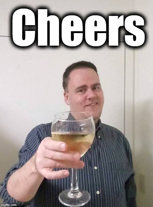 Cheers | image tagged in toast | made w/ Imgflip meme maker