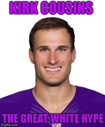 Great White Hype | KIRK COUSINS; THE GREAT WHITE HYPE | image tagged in minnesota vikings | made w/ Imgflip meme maker