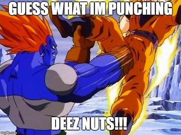 DBZ ANDRIOD 13 PUNCHES GOKU IN DA BALLZ | GUESS WHAT IM PUNCHING; DEEZ NUTS!!! | image tagged in dbz andriod 13 punches goku in da ballz | made w/ Imgflip meme maker