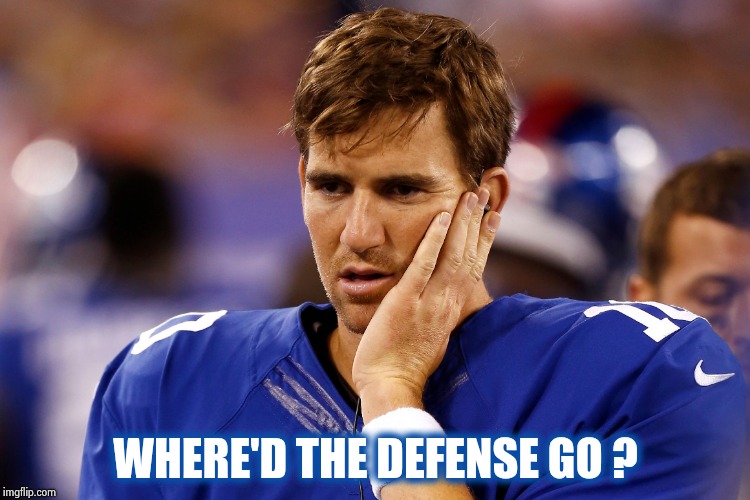 Sad Eli Manning | WHERE'D THE DEFENSE GO ? | image tagged in sad eli manning | made w/ Imgflip meme maker