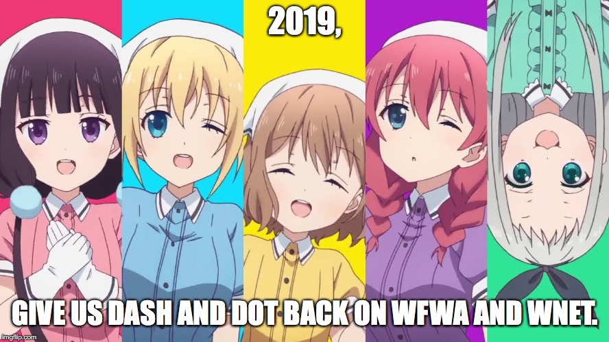 We want Dash and Dot in 2019 | 2019, GIVE US DASH AND DOT BACK ON WFWA AND WNET. | image tagged in anime,2019,happy new year | made w/ Imgflip meme maker