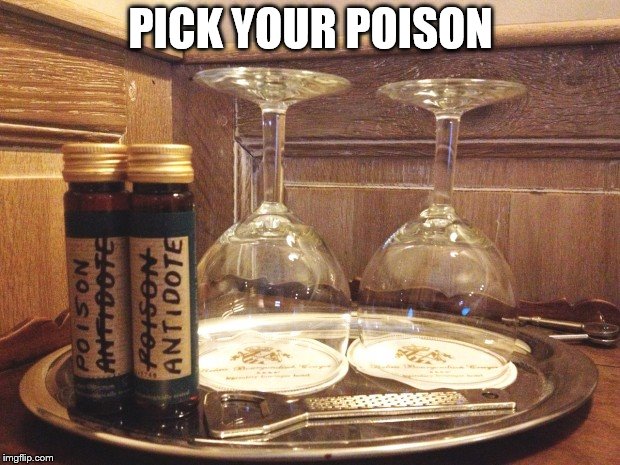 Is there a third option? | PICK YOUR POISON | image tagged in poison or antidote | made w/ Imgflip meme maker