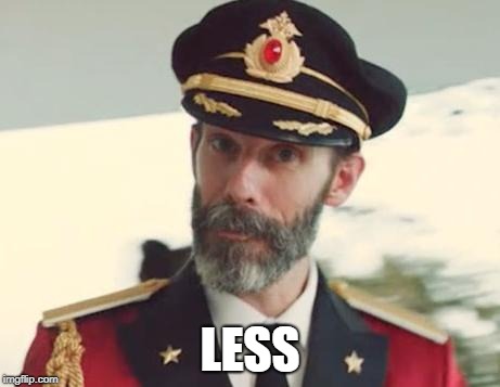 Captain Obvious | LESS | image tagged in captain obvious | made w/ Imgflip meme maker