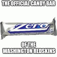 THE OFFICIAL CANDY BAR; OF THE WASHINGTON REDSKINS | image tagged in loser,washington redskins,nfl memes,nfl,zero | made w/ Imgflip meme maker