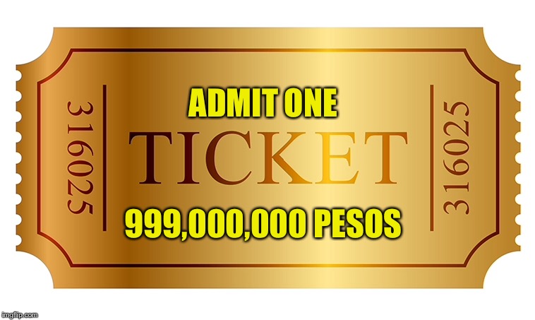 ADMIT ONE 999,000,000 PESOS | made w/ Imgflip meme maker