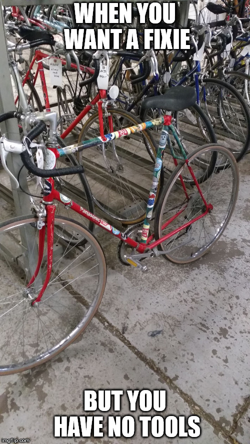 WHEN YOU WANT A FIXIE; BUT YOU HAVE NO TOOLS | image tagged in hipster duct tape bike | made w/ Imgflip meme maker