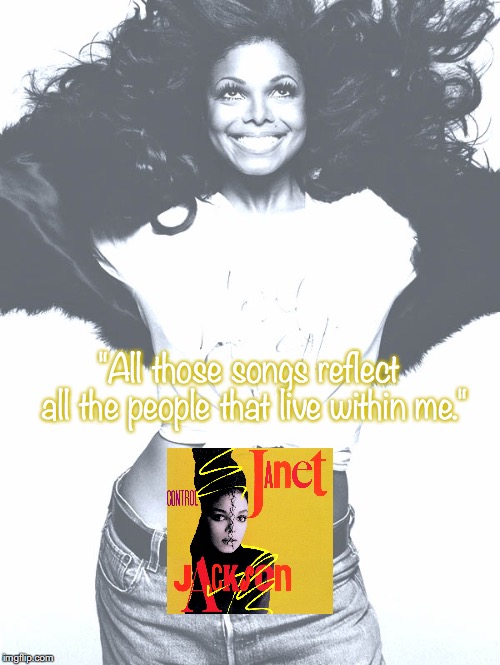 Janet Jackson | "All those songs reflect all the people that live within me." | image tagged in music,pop music,quotes,80s music | made w/ Imgflip meme maker