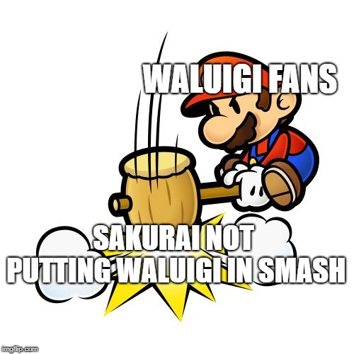 Mario Hammer Smash Meme | WALUIGI FANS; SAKURAI NOT PUTTING WALUIGI IN SMASH | image tagged in memes,mario hammer smash | made w/ Imgflip meme maker