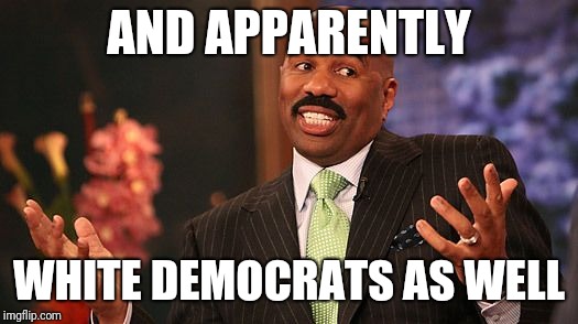 shrug | AND APPARENTLY WHITE DEMOCRATS AS WELL | image tagged in shrug | made w/ Imgflip meme maker