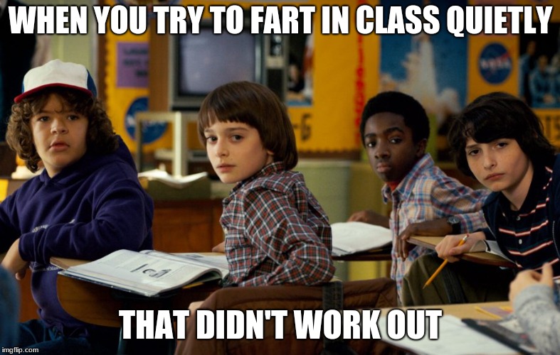 That didnt work out | WHEN YOU TRY TO FART IN CLASS QUIETLY; THAT DIDN'T WORK OUT | image tagged in that didnt work out | made w/ Imgflip meme maker