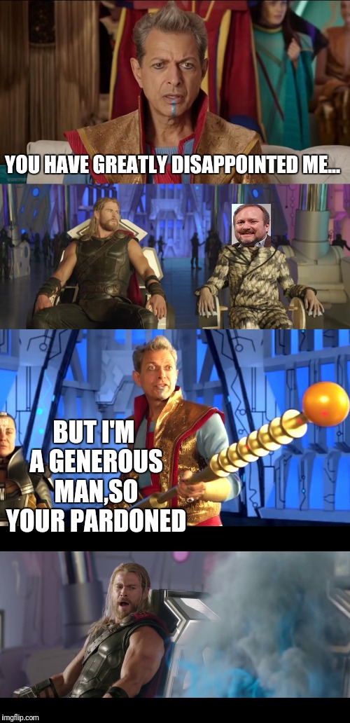 The Pardon | YOU HAVE GREATLY DISAPPOINTED ME... BUT I'M A GENEROUS MAN,SO YOUR PARDONED | image tagged in jeff goldblum,thor ragnarok,disney killed star wars,marvel,thor | made w/ Imgflip meme maker