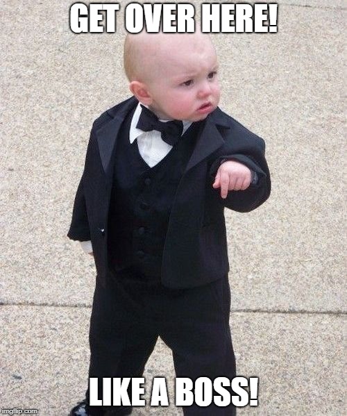 Baby Godfather | GET OVER HERE! LIKE A BOSS! | image tagged in memes,baby godfather | made w/ Imgflip meme maker