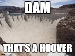 DAM THAT'S A HOOVER | made w/ Imgflip meme maker