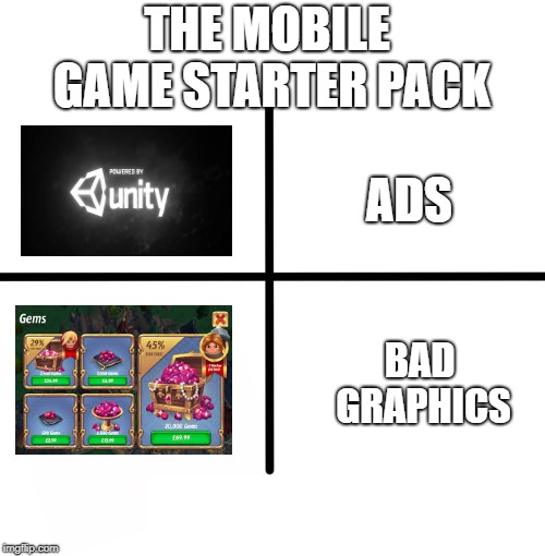 Blank Starter Pack Meme | THE MOBILE GAME STARTER PACK; ADS; BAD GRAPHICS | image tagged in memes,blank starter pack | made w/ Imgflip meme maker