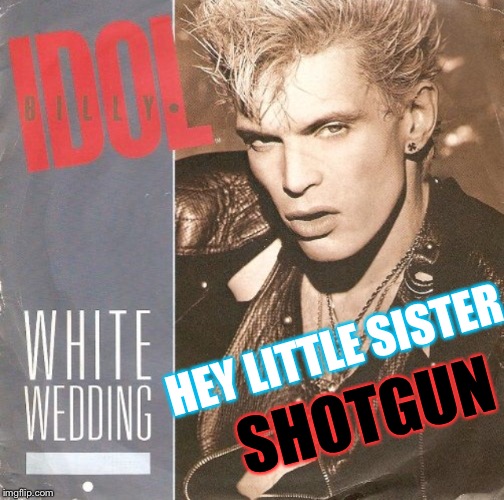 HEY LITTLE SISTER SHOTGUN | made w/ Imgflip meme maker