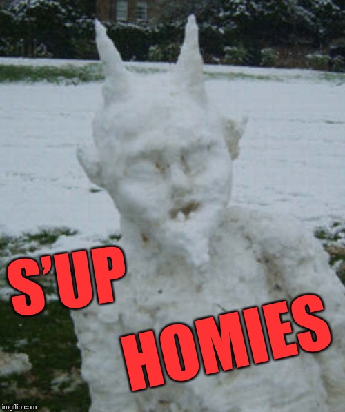 S’UP HOMIES | made w/ Imgflip meme maker