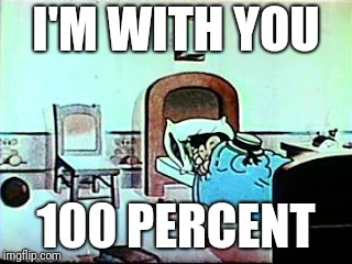 I'M WITH YOU 100 PERCENT | made w/ Imgflip meme maker