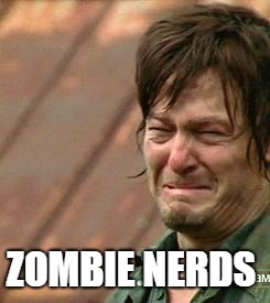 Daryl Walking dead | ZOMBIE NERDS | image tagged in daryl walking dead | made w/ Imgflip meme maker