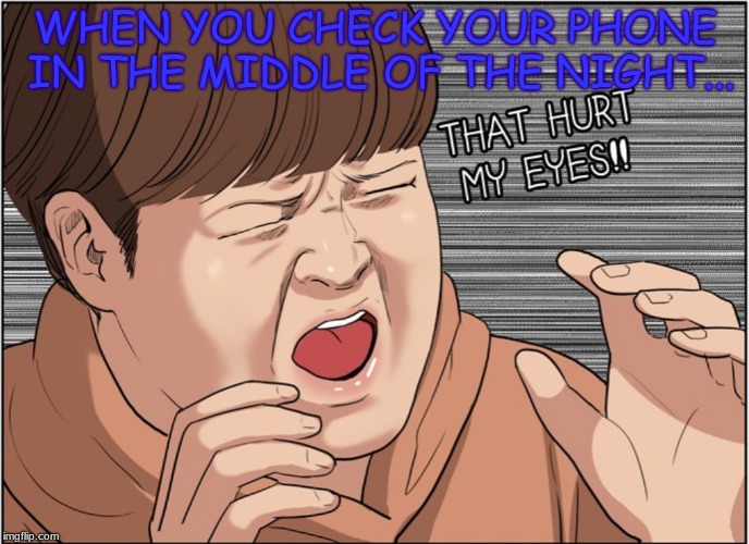 Checking your phone... | WHEN YOU CHECK YOUR PHONE IN THE MIDDLE OF THE NIGHT... | image tagged in lol checkingyourphone | made w/ Imgflip meme maker