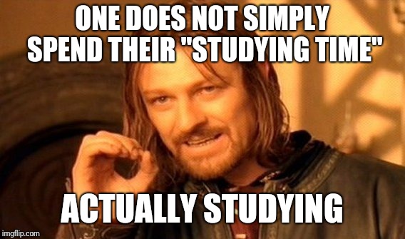 One Does Not Simply Meme | ONE DOES NOT SIMPLY SPEND THEIR "STUDYING TIME"; ACTUALLY STUDYING | image tagged in memes,one does not simply | made w/ Imgflip meme maker