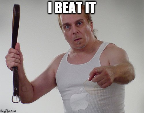 Wife beater1 | I BEAT IT | image tagged in wife beater1 | made w/ Imgflip meme maker