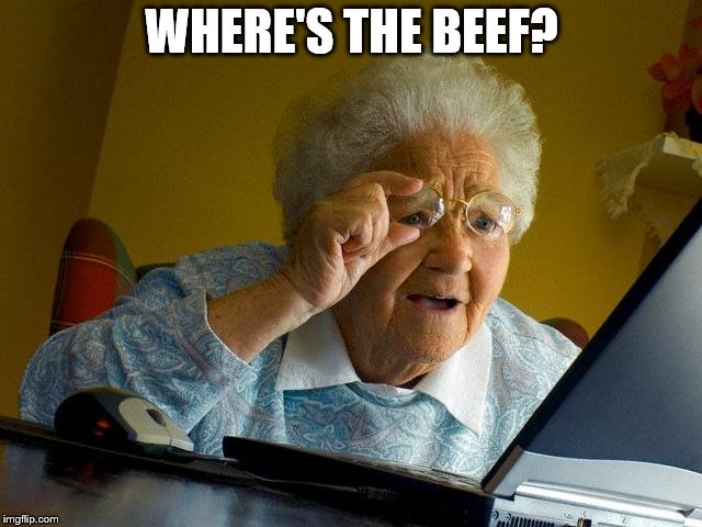 Grandma Finds The Internet | WHERE'S THE BEEF? | image tagged in memes,grandma finds the internet | made w/ Imgflip meme maker