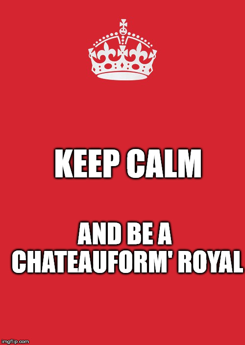 notebook | KEEP CALM; AND BE A CHATEAUFORM' ROYAL | image tagged in memes,keep calm and carry on red | made w/ Imgflip meme maker