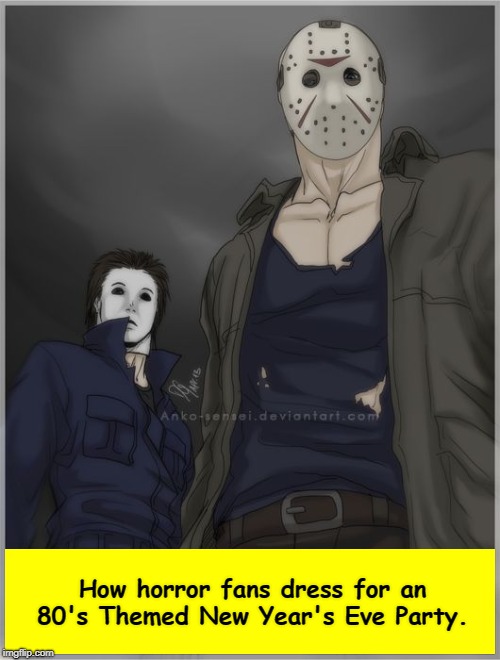 Happy New Year!  | How horror fans dress for an 80's Themed New Year's Eve Party. | image tagged in michael and jason,happy new year,new years eve,michael myers,jason voorhees,memes | made w/ Imgflip meme maker