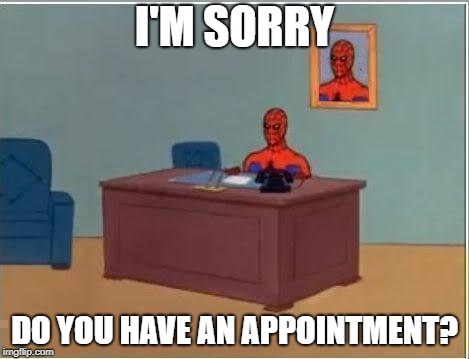Spiderman Computer Desk Meme | I'M SORRY; DO YOU HAVE AN APPOINTMENT? | image tagged in memes,spiderman computer desk,spiderman | made w/ Imgflip meme maker