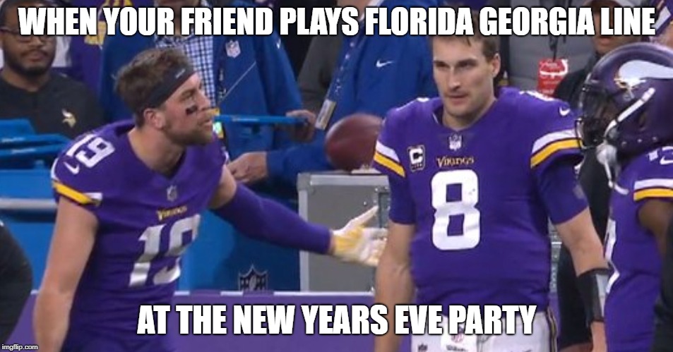WHEN YOUR FRIEND PLAYS FLORIDA GEORGIA LINE; AT THE NEW YEARS EVE PARTY | image tagged in vikings,happy new year | made w/ Imgflip meme maker