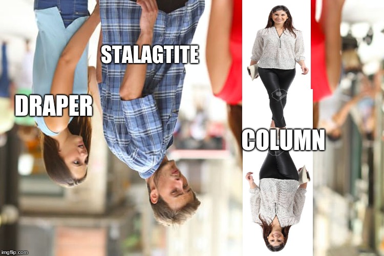 Distracted Boyfriend Meme | STALAGTITE; DRAPER; COLUMN | image tagged in memes,distracted boyfriend | made w/ Imgflip meme maker