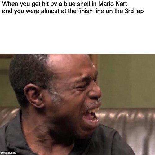 Mario Kart getting hit by blue shell reaction | When you get hit by a blue shell in Mario Kart and you were almost at the finish line on the 3rd lap | image tagged in mario kart | made w/ Imgflip meme maker