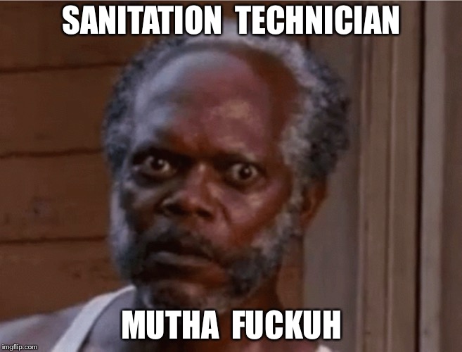 SANITATION  TECHNICIAN; MUTHA  FUCKUH | made w/ Imgflip meme maker