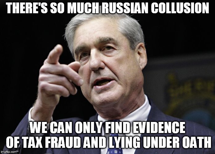 Robert S. Mueller III wants you | THERE'S SO MUCH RUSSIAN COLLUSION; WE CAN ONLY FIND EVIDENCE OF TAX FRAUD AND LYING UNDER OATH | image tagged in robert s mueller iii wants you | made w/ Imgflip meme maker