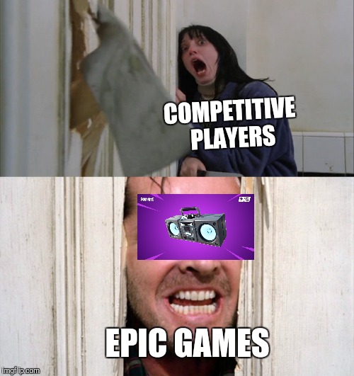 Jack Torrance axe shining | COMPETITIVE PLAYERS; EPIC GAMES | image tagged in jack torrance axe shining | made w/ Imgflip meme maker