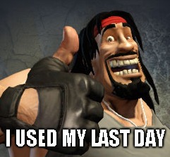 I USED MY LAST DAY | made w/ Imgflip meme maker