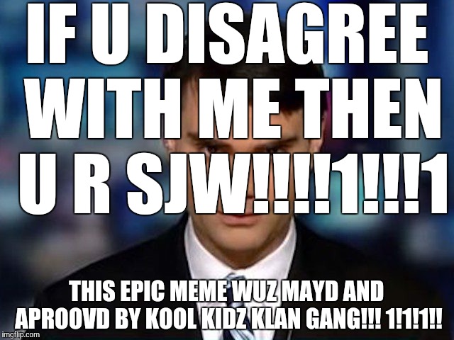 XDDdDDdDDDdDDdD | IF U DISAGREE WITH ME THEN U R SJW!!!!1!!!1; THIS EPIC MEME WUZ MAYD AND APROOVD BY KOOL KIDZ KLAN GANG!!! 1!1!1!! | image tagged in ben shapiro | made w/ Imgflip meme maker