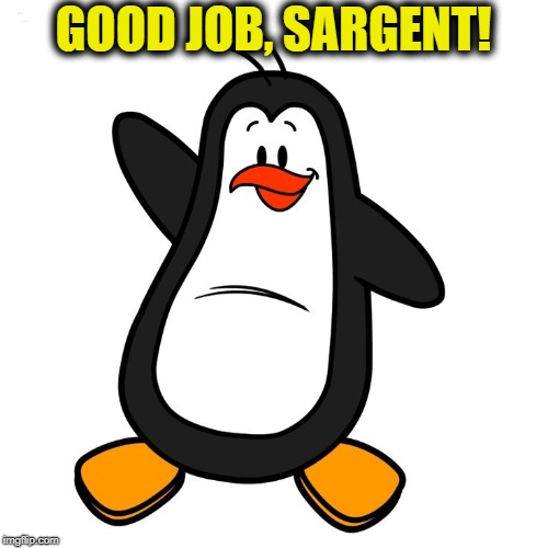 GOOD JOB, SARGENT! | made w/ Imgflip meme maker