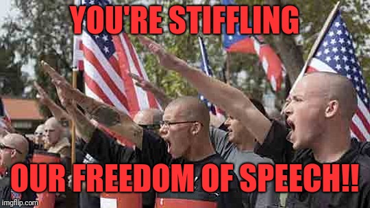 YOU'RE STIFFLING OUR FREEDOM OF SPEECH!! | made w/ Imgflip meme maker