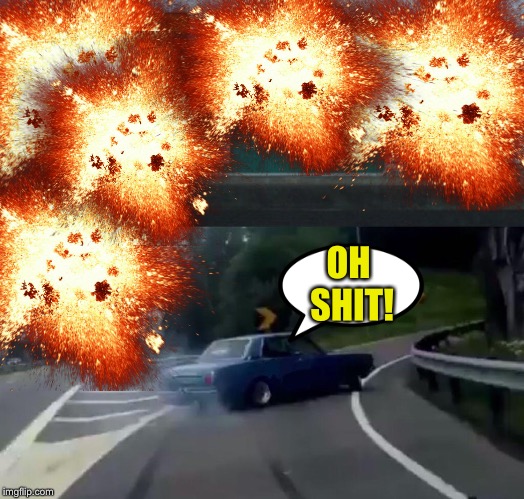 When Chuck Norris does the fireworks  ~ a Craziness_all_the_way / Raydog inspiration  | OH SHIT! | image tagged in memes,left exit 12 off ramp,explosions galore,chuck norris | made w/ Imgflip meme maker