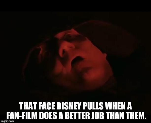 Palpetine | THAT FACE DISNEY PULLS WHEN A FAN-FILM DOES A BETTER JOB THAN THEM. | image tagged in palpetine | made w/ Imgflip meme maker
